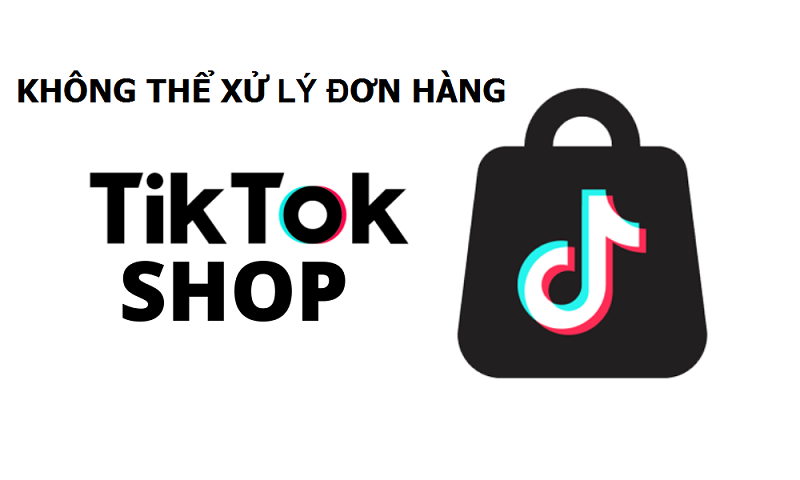 tiktok không thể xử lý đơn hàng