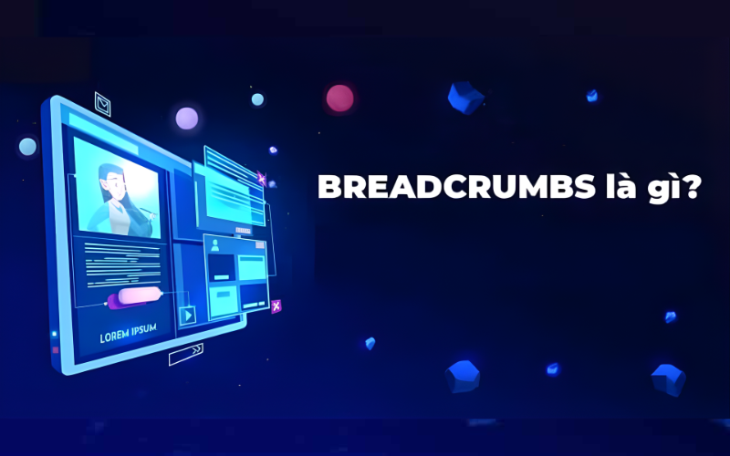 Breadcrumbs là gì? Hướng dẫn tối ưu Breadcrumb trong SEO từ A-Z