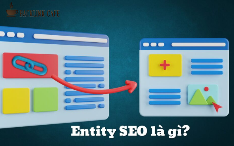 Khái niệm entity SEO là gì trong tối ưu công cụ tìm kiếm
