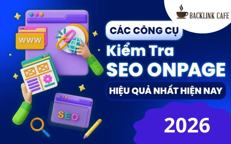 Công cụ check SEO Onpage hiệu quả năm 2026