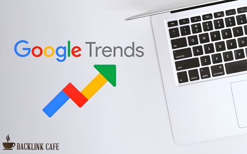 Các mẹo để biết cách sử dụng Google Trends hiệu quả