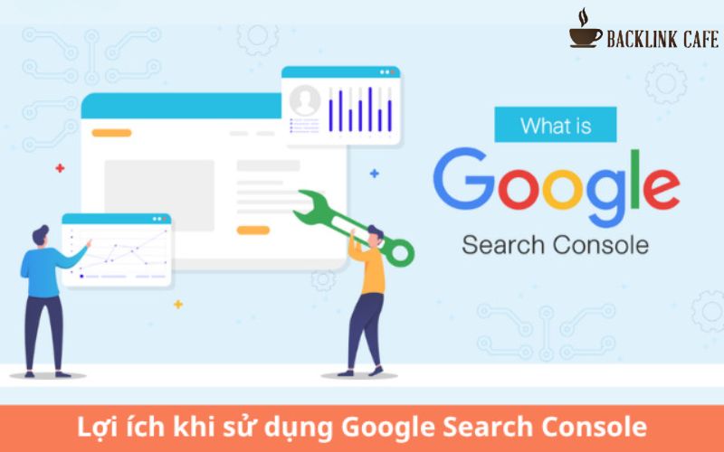 Lợi ích khi sử dụng Google Webmaster Tool là gì?